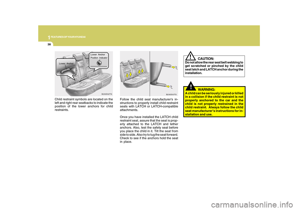 Hyundai Azera 2010 Workshop Manual 1FEATURES OF YOUR HYUNDAI38
!
WARNING:
A child can be seriously injured or killed
in a collision if the child restraint is not
properly anchored to the car and the
child is not properly restrained in Hyundai Azera 2010 Workshop Manual 1FEATURES OF YOUR HYUNDAI38
!
WARNING:
A child can be seriously injured or killed
in a collision if the child restraint is not
properly anchored to the car and the
child is not properly restrained in