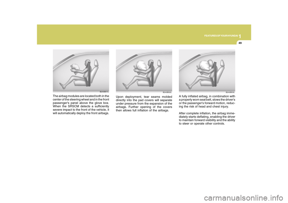 Hyundai Azera 2010 Repair Manual 1
FEATURES OF YOUR HYUNDAI
49
B240B02L
Upon deployment, tear seams molded
directly into the pad covers will separate
under pressure from the expansion of the
airbags. Further opening of the covers
the Hyundai Azera 2010 Repair Manual 1
FEATURES OF YOUR HYUNDAI
49
B240B02L
Upon deployment, tear seams molded
directly into the pad covers will separate
under pressure from the expansion of the
airbags. Further opening of the covers
the