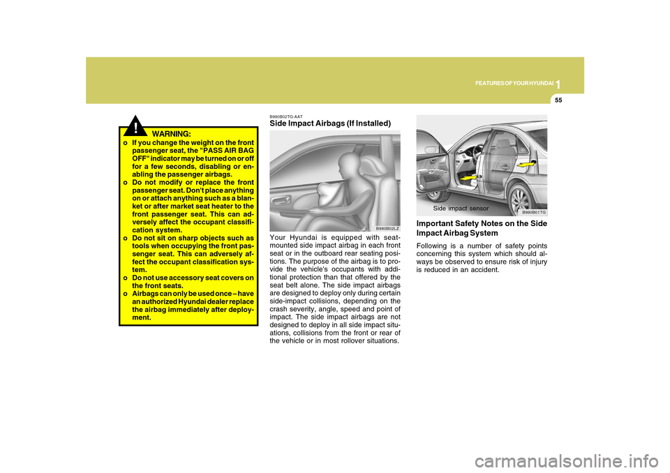 Hyundai Azera 2010 Repair Manual 1
FEATURES OF YOUR HYUNDAI
55
!
WARNING:
o If you change the weight on the front
passenger seat, the "PASS AIR BAG
OFF" indicator may be turned on or off
for a few seconds, disabling or en-
abling the Hyundai Azera 2010 Repair Manual 1
FEATURES OF YOUR HYUNDAI
55
!
WARNING:
o If you change the weight on the front
passenger seat, the "PASS AIR BAG
OFF" indicator may be turned on or off
for a few seconds, disabling or en-
abling the