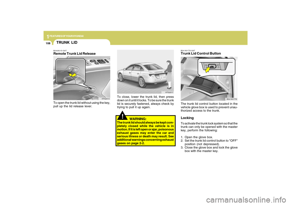 Hyundai Azera 2009 Owners Manual 1FEATURES OF YOUR HYUNDAI
108
B541A01TG-GATTrunk Lid Control ButtonThe trunk lid control button located in the
vehicle glove box is used to prevent unau-
thorized access to the trunk.LockingTo activat Hyundai Azera 2009 Owners Manual 1FEATURES OF YOUR HYUNDAI
108
B541A01TG-GATTrunk Lid Control ButtonThe trunk lid control button located in the
vehicle glove box is used to prevent unau-
thorized access to the trunk.LockingTo activat