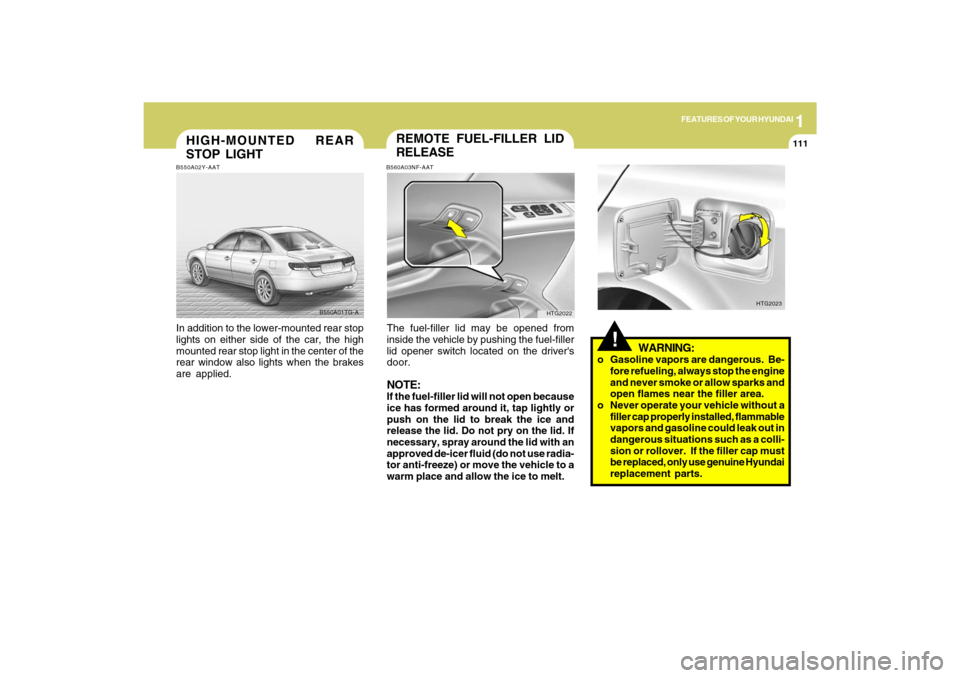 Hyundai Azera 2009 Owners Manual 1
FEATURES OF YOUR HYUNDAI
111
HIGH-MOUNTED REAR
STOP LIGHTB550A02Y-AATIn addition to the lower-mounted rear stop
lights on either side of the car, the high
mounted rear stop light in the center of th Hyundai Azera 2009 Owners Manual 1
FEATURES OF YOUR HYUNDAI
111
HIGH-MOUNTED REAR
STOP LIGHTB550A02Y-AATIn addition to the lower-mounted rear stop
lights on either side of the car, the high
mounted rear stop light in the center of th
