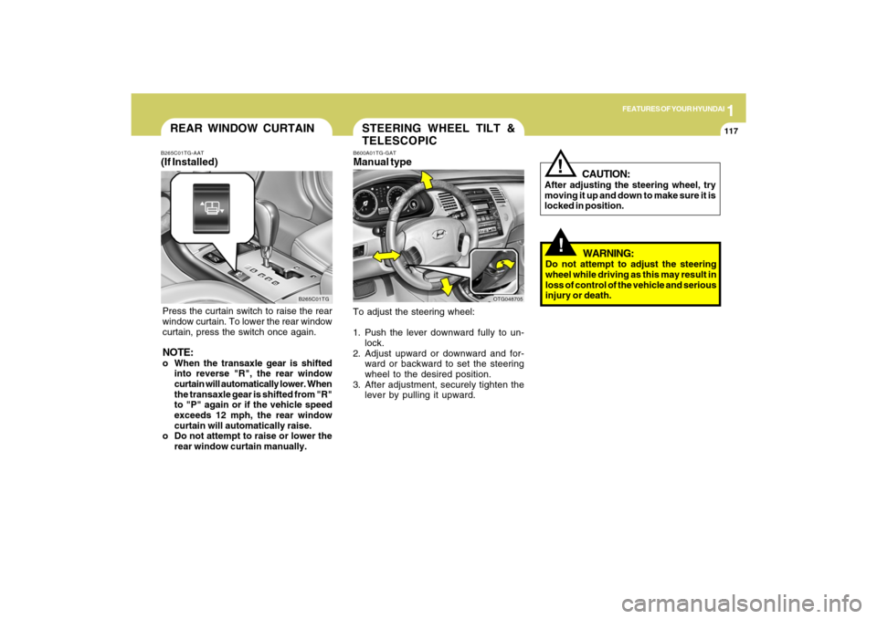 Hyundai Azera 2009 Owners Manual 1
FEATURES OF YOUR HYUNDAI
117
REAR WINDOW CURTAIN
B265C01TG B265C01TG-AAT
(If Installed)Press the curtain switch to raise the rear
window curtain. To lower the rear window
curtain, press the switch o Hyundai Azera 2009 Owners Manual 1
FEATURES OF YOUR HYUNDAI
117
REAR WINDOW CURTAIN
B265C01TG B265C01TG-AAT
(If Installed)Press the curtain switch to raise the rear
window curtain. To lower the rear window
curtain, press the switch o