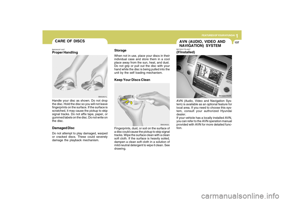 Hyundai Azera 2009  Owners Manual 1
FEATURES OF YOUR HYUNDAI
137137
CARE OF DISCS
B850A02L B850A02F-AAT
Proper HandlingStorage
When not in use, place your discs in their
individual case and store them in a cool
place away from the sun