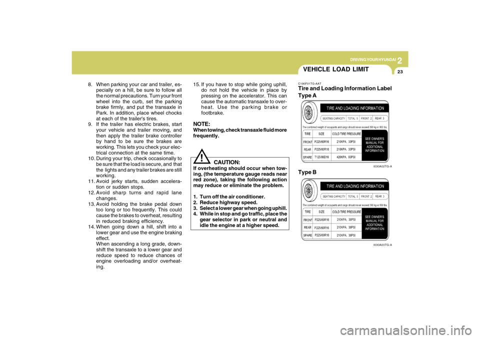 Hyundai Azera 2009  Owners Manual 2
DRIVING YOUR HYUNDAI
23
VEHICLE LOAD LIMITC190F01TG-AATTire and Loading Information Label
I030A02TG-AI030A03TG-A
Type A
Type B
8. When parking your car and trailer, es-
pecially on a hill, be sure t