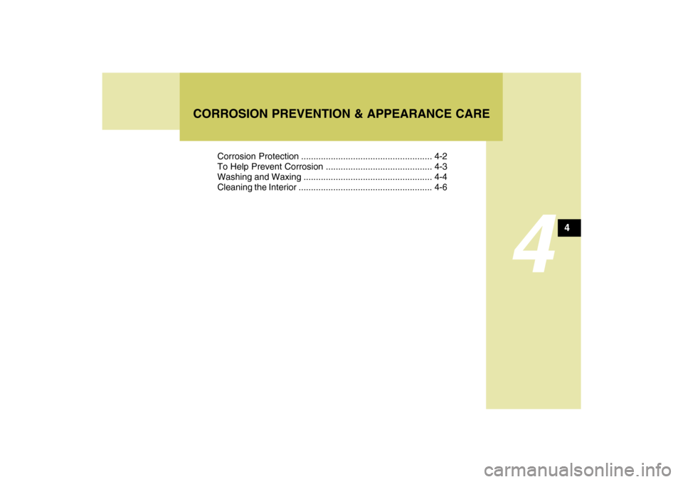 Hyundai Azera 2009  Owners Manual 4
Corrosion Protection ..................................................... 4-2
To Help Prevent Corrosion ........................................... 4-3
Washing and Waxing ..........................