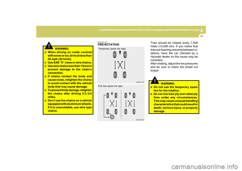 Hyundai Azera 2009 Owners Guide 8
CONSUMER INFORMATION, REPORTING SAFETY DEFECTS & BINDING ARBITRATION OF WARRANTY CLAIMS
11
I060A02A-AATTIRE ROTATION
I060A01TG
!
WARNING:
o When driving on roads covered
with snow or ice, drive at l