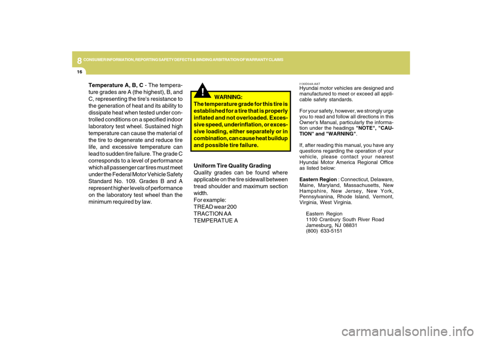 Hyundai Azera 2009  Owners Manual 8
CONSUMER INFORMATION, REPORTING SAFETY DEFECTS & BINDING ARBITRATION OF WARRANTY CLAIMS
16
Temperature A, B, C - The tempera-
ture grades are A (the highest), B, and
C, representing the tires resis