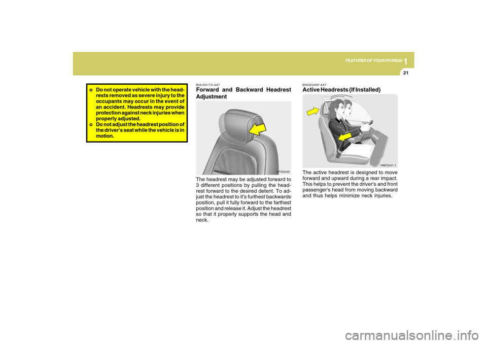 Hyundai Azera 2009 Owners Guide 1
FEATURES OF YOUR HYUNDAI
21
B081D01TG-AATForward and Backward Headrest
AdjustmentThe headrest may be adjusted forward to
3 different positions by pulling the head-
rest forward to the desired detent Hyundai Azera 2009 Owners Guide 1
FEATURES OF YOUR HYUNDAI
21
B081D01TG-AATForward and Backward Headrest
AdjustmentThe headrest may be adjusted forward to
3 different positions by pulling the head-
rest forward to the desired detent