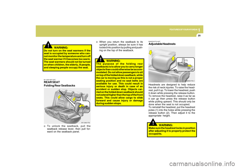 Hyundai Azera 2009 Owners Guide 1
FEATURES OF YOUR HYUNDAI
25
B110A01NF-GATREAR SEAT
Folding Rear Seatbackso To unlock the seatback, pull the
seatback release lever, then pull for-
ward on the seatback panel.
B110A01TG
!
WARNING:
Do Hyundai Azera 2009 Owners Guide 1
FEATURES OF YOUR HYUNDAI
25
B110A01NF-GATREAR SEAT
Folding Rear Seatbackso To unlock the seatback, pull the
seatback release lever, then pull for-
ward on the seatback panel.
B110A01TG
!
WARNING:
Do