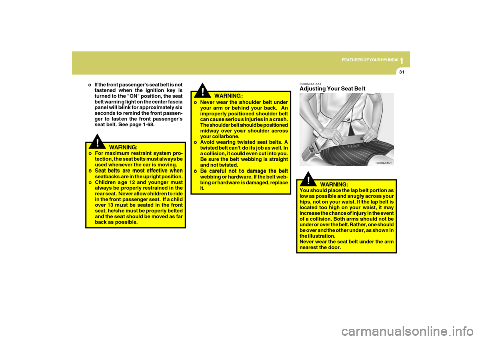 Hyundai Azera 2009 Service Manual 1
FEATURES OF YOUR HYUNDAI
31
!
WARNING:
o For maximum restraint system pro-
tection, the seat belts must always be
used whenever the car is moving.
o Seat belts are most effective when
seatbacks are Hyundai Azera 2009 Service Manual 1
FEATURES OF YOUR HYUNDAI
31
!
WARNING:
o For maximum restraint system pro-
tection, the seat belts must always be
used whenever the car is moving.
o Seat belts are most effective when
seatbacks are