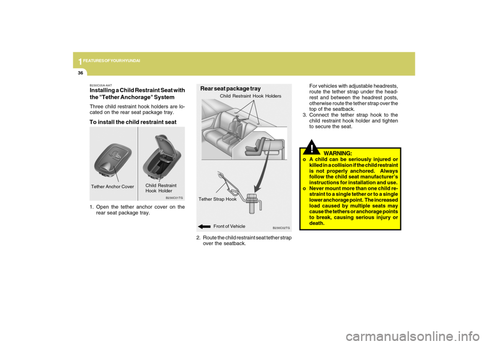 Hyundai Azera 2009 Service Manual 1FEATURES OF YOUR HYUNDAI36
!For vehicles with adjustable headrests,
route the tether strap under the head-
rest and between the headrest posts,
otherwise route the tether strap over the
top of the se Hyundai Azera 2009 Service Manual 1FEATURES OF YOUR HYUNDAI36
!For vehicles with adjustable headrests,
route the tether strap under the head-
rest and between the headrest posts,
otherwise route the tether strap over the
top of the se