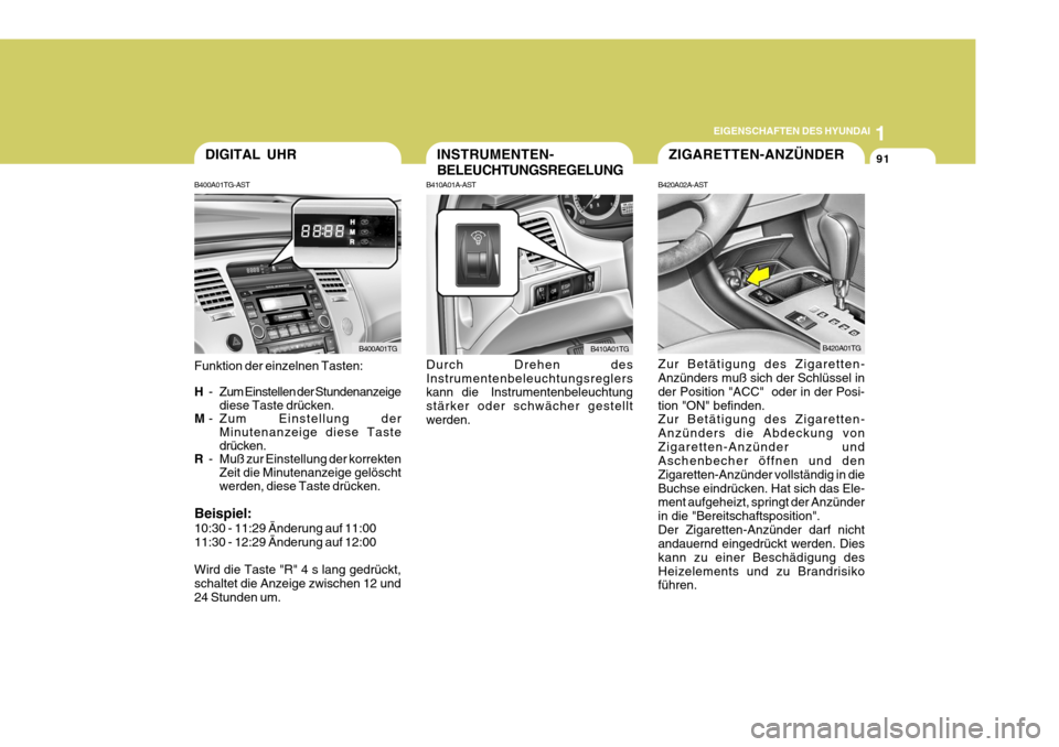 Hyundai Azera 2009 Betriebsanleitung (in German) 1
EIGENSCHAFTEN DES HYUNDAI
91DIGITAL UHR
B400A01TG-AST Funktion der einzelnen Tasten: H - Zum Einstellen der Stundenanzeige
diese Taste drücken.
M - Zum Einstellung der
Minutenanzeige diese Taste dr Hyundai Azera 2009 Betriebsanleitung (in German) 1
EIGENSCHAFTEN DES HYUNDAI
91DIGITAL UHR
B400A01TG-AST Funktion der einzelnen Tasten: H - Zum Einstellen der Stundenanzeige
diese Taste drücken.
M - Zum Einstellung der
Minutenanzeige diese Taste dr