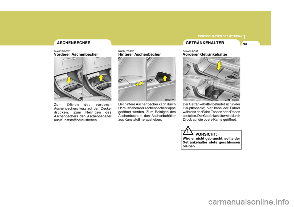 Hyundai Azera 2009 Betriebsanleitung (in German) 1
EIGENSCHAFTEN DES HYUNDAI
93ASCHENBECHER
B430A01TG-GST Vorderer Aschenbecher Zum Öffnen des vorderen Aschenbechers kurz auf den Deckeldrücken. Zum Reinigen des Aschenbechers den Aschenbehälter au Hyundai Azera 2009 Betriebsanleitung (in German) 1
EIGENSCHAFTEN DES HYUNDAI
93ASCHENBECHER
B430A01TG-GST Vorderer Aschenbecher Zum Öffnen des vorderen Aschenbechers kurz auf den Deckeldrücken. Zum Reinigen des Aschenbechers den Aschenbehälter au