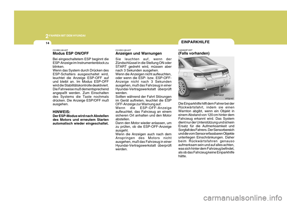 Hyundai Azera 2009 Betriebsanleitung (in German) 2FAHREN MIT DEM HYUNDAI
14
C310B01JM-AST Modus ESP ON/OFF Bei eingeschaltetem ESP beginnt die ESP-Anzeige im Instrumentenblock zublinken. Wenn das System durch Drücken des ESP-Schalters ausgeschaltet Hyundai Azera 2009 Betriebsanleitung (in German) 2FAHREN MIT DEM HYUNDAI
14
C310B01JM-AST Modus ESP ON/OFF Bei eingeschaltetem ESP beginnt die ESP-Anzeige im Instrumentenblock zublinken. Wenn das System durch Drücken des ESP-Schalters ausgeschaltet