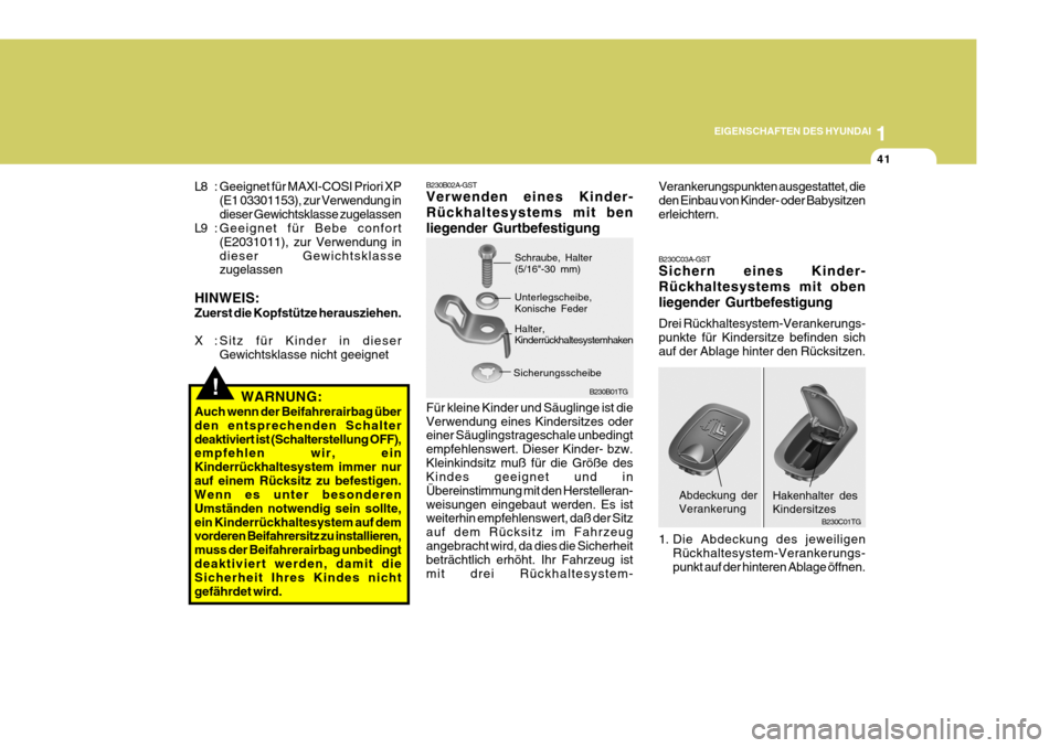 Hyundai Azera 2009 Betriebsanleitung (in German) 1
EIGENSCHAFTEN DES HYUNDAI
41
B230C03A-GST Sichern eines Kinder- Rückhaltesystems mit obenliegender Gurtbefestigung Drei Rückhaltesystem-Verankerungs- punkte für Kindersitze befinden sich auf der Hyundai Azera 2009 Betriebsanleitung (in German) 1
EIGENSCHAFTEN DES HYUNDAI
41
B230C03A-GST Sichern eines Kinder- Rückhaltesystems mit obenliegender Gurtbefestigung Drei Rückhaltesystem-Verankerungs- punkte für Kindersitze befinden sich auf der