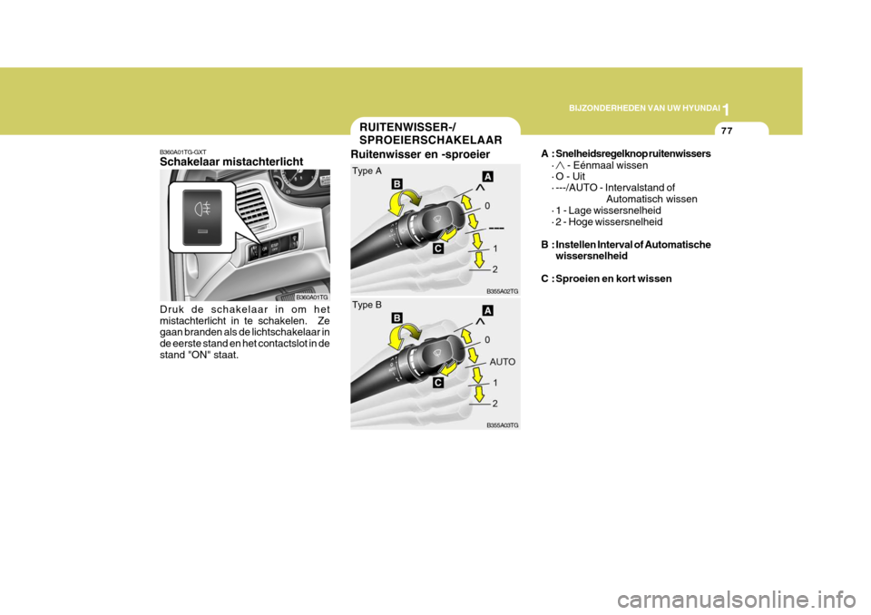 Hyundai Azera 2009 Handleiding (in Dutch) 1
BIJZONDERHEDEN VAN UW HYUNDAI
77
B360A01TG-GXT Schakelaar mistachterlicht Druk de schakelaar in om het mistachterlicht in te schakelen. Ze gaan branden als de lichtschakelaar in de eerste stand en Hyundai Azera 2009 Handleiding (in Dutch) 1
BIJZONDERHEDEN VAN UW HYUNDAI
77
B360A01TG-GXT Schakelaar mistachterlicht Druk de schakelaar in om het mistachterlicht in te schakelen. Ze gaan branden als de lichtschakelaar in de eerste stand en