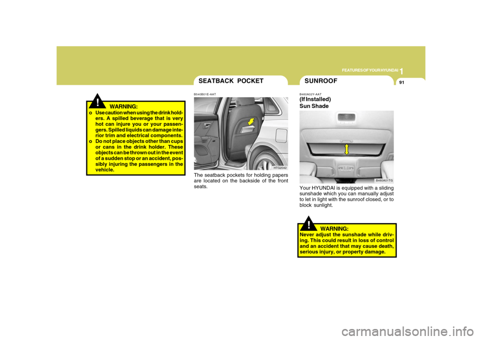 Hyundai Azera 2008 Owners Manual 1
FEATURES OF YOUR HYUNDAI
91
!
WARNING:
o Use caution when using the drink hold-
ers. A spilled beverage that is very
hot can injure you or your passen-
gers. Spilled liquids can damage inte-
rior tr Hyundai Azera 2008 Owners Manual 1
FEATURES OF YOUR HYUNDAI
91
!
WARNING:
o Use caution when using the drink hold-
ers. A spilled beverage that is very
hot can injure you or your passen-
gers. Spilled liquids can damage inte-
rior tr