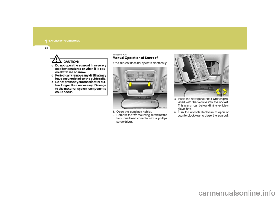 Hyundai Azera 2008 Owners Manual 1FEATURES OF YOUR HYUNDAI94
!
CAUTION:
o Do not open the sunroof in severely
cold temperatures or when it is cov-
ered with ice or snow.
o Periodically remove any dirt that may
have accumulated on the Hyundai Azera 2008 Owners Manual 1FEATURES OF YOUR HYUNDAI94
!
CAUTION:
o Do not open the sunroof in severely
cold temperatures or when it is cov-
ered with ice or snow.
o Periodically remove any dirt that may
have accumulated on the