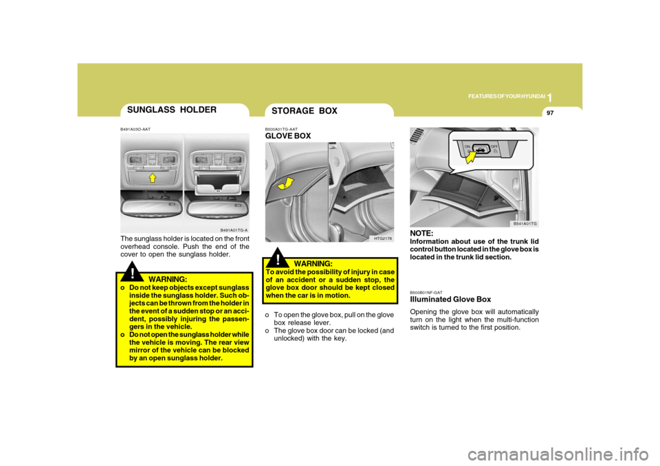 Hyundai Azera 2008 Owners Manual 1
FEATURES OF YOUR HYUNDAI
97
B500B01NF-GATIlluminated Glove BoxOpening the glove box will automatically
turn on the light when the multi-function
switch is turned to the first position.NOTE:Informati Hyundai Azera 2008 Owners Manual 1
FEATURES OF YOUR HYUNDAI
97
B500B01NF-GATIlluminated Glove BoxOpening the glove box will automatically
turn on the light when the multi-function
switch is turned to the first position.NOTE:Informati