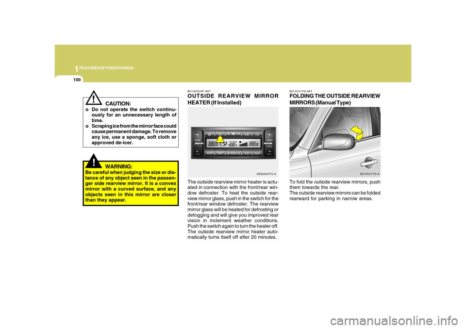 Hyundai Azera 2008 Owners Manual 1FEATURES OF YOUR HYUNDAI
100
!
CAUTION:
o Do not operate the switch continu-
ously for an unnecessary length of
time.
o Scraping ice from the mirror face could
cause permanent damage. To remove
any i Hyundai Azera 2008 Owners Manual 1FEATURES OF YOUR HYUNDAI
100
!
CAUTION:
o Do not operate the switch continu-
ously for an unnecessary length of
time.
o Scraping ice from the mirror face could
cause permanent damage. To remove
any i