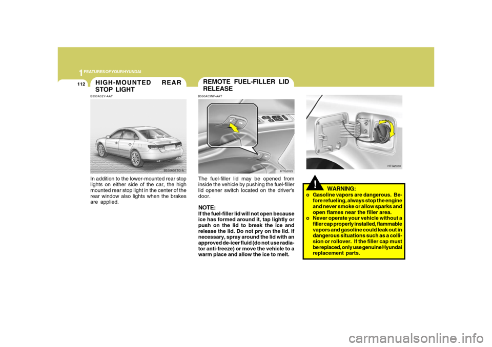 Hyundai Azera 2008 Owners Manual 1FEATURES OF YOUR HYUNDAI
112
HIGH-MOUNTED REAR
STOP LIGHTB550A02Y-AATIn addition to the lower-mounted rear stop
lights on either side of the car, the high
mounted rear stop light in the center of the Hyundai Azera 2008 Owners Manual 1FEATURES OF YOUR HYUNDAI
112
HIGH-MOUNTED REAR
STOP LIGHTB550A02Y-AATIn addition to the lower-mounted rear stop
lights on either side of the car, the high
mounted rear stop light in the center of the