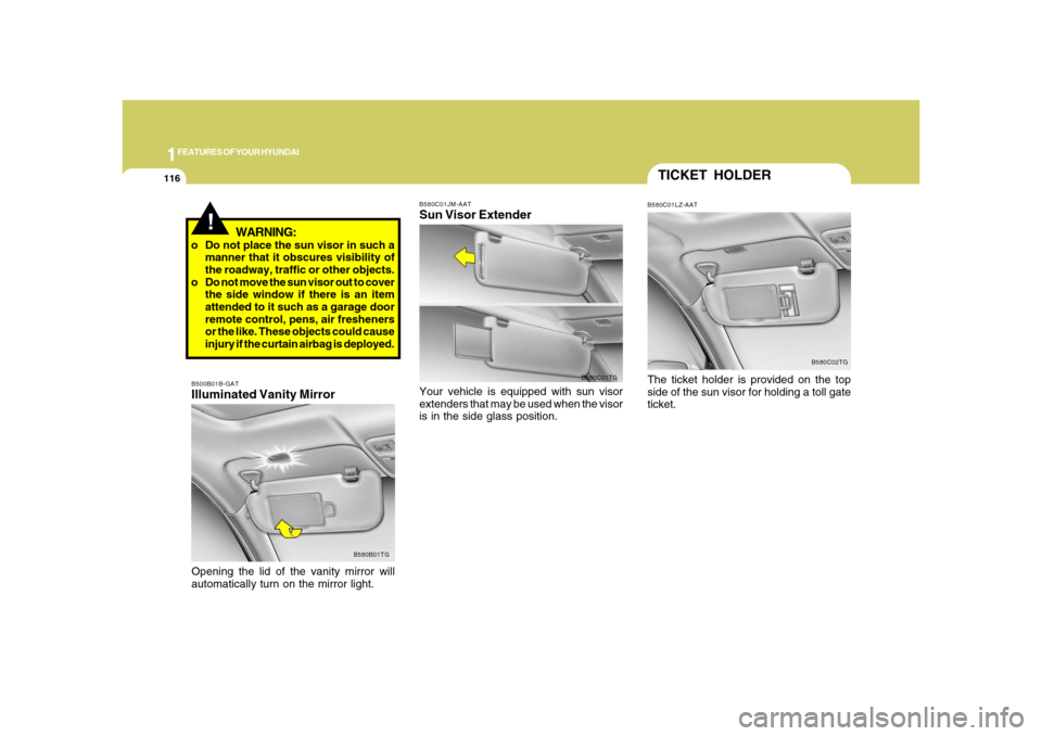 Hyundai Azera 2008 Owners Manual 1FEATURES OF YOUR HYUNDAI
116
!
WARNING:
o Do not place the sun visor in such a
manner that it obscures visibility of
the roadway, traffic or other objects.
o Do not move the sun visor out to cover
th Hyundai Azera 2008 Owners Manual 1FEATURES OF YOUR HYUNDAI
116
!
WARNING:
o Do not place the sun visor in such a
manner that it obscures visibility of
the roadway, traffic or other objects.
o Do not move the sun visor out to cover
th