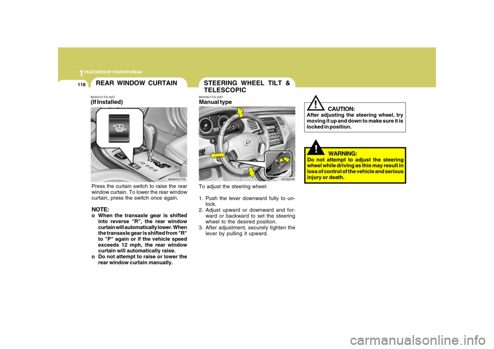 Hyundai Azera 2008 Owners Manual 1FEATURES OF YOUR HYUNDAI
118
REAR WINDOW CURTAIN
B265C01TG B265C01TG-AAT
(If Installed)Press the curtain switch to raise the rear
window curtain. To lower the rear window
curtain, press the switch on Hyundai Azera 2008 Owners Manual 1FEATURES OF YOUR HYUNDAI
118
REAR WINDOW CURTAIN
B265C01TG B265C01TG-AAT
(If Installed)Press the curtain switch to raise the rear
window curtain. To lower the rear window
curtain, press the switch on