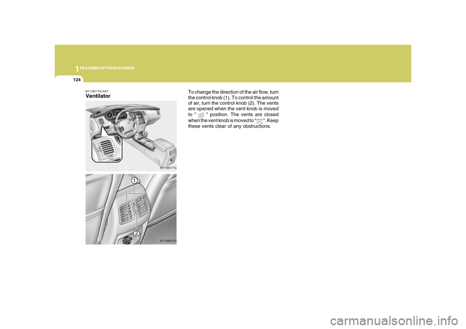 Hyundai Azera 2008 Owners Manual 1FEATURES OF YOUR HYUNDAI
124
B710B01TG-AATVentilator
B710B01TGB710B02TG
To change the direction of the air flow, turn
the control knob (1). To control the amount
of air, turn the control knob (2). Th Hyundai Azera 2008 Owners Manual 1FEATURES OF YOUR HYUNDAI
124
B710B01TG-AATVentilator
B710B01TGB710B02TG
To change the direction of the air flow, turn
the control knob (1). To control the amount
of air, turn the control knob (2). Th