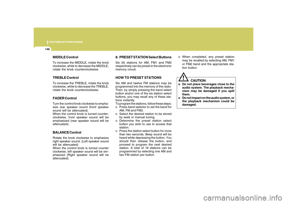 Hyundai Azera 2008  Owners Manual 1FEATURES OF YOUR HYUNDAI
146
8. PRESET STATION Select ButtonsSix (6) stations for AM, FM1 and FM2
respectively can be preset in the electronic
memory circuit.HOW TO PRESET STATIONSSix AM and twelve F