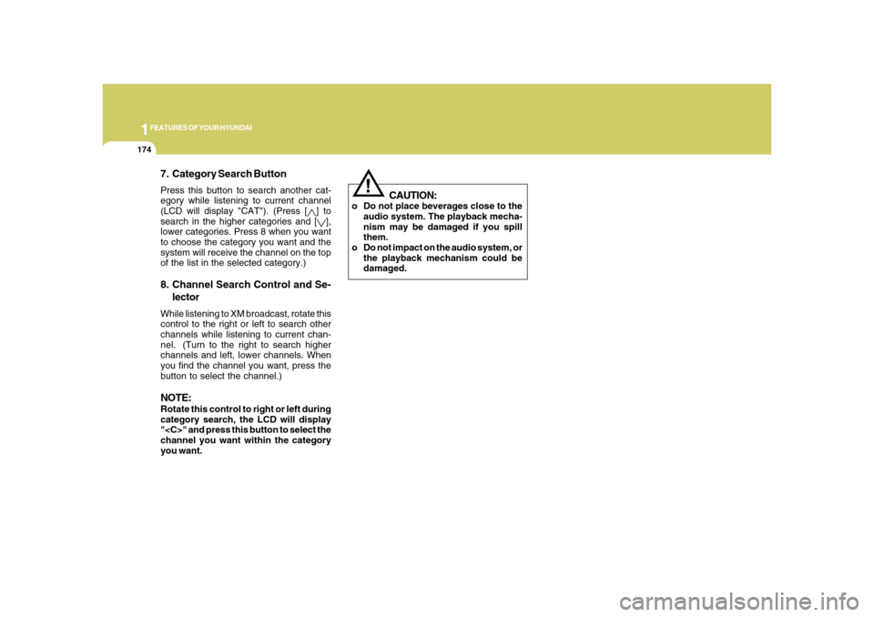Hyundai Azera 2008  Owners Manual 1FEATURES OF YOUR HYUNDAI
174
7. Category Search ButtonPress this button to search another cat-
egory while listening to current channel
(LCD will display "CAT"). (Press [
] to
search in the higher ca