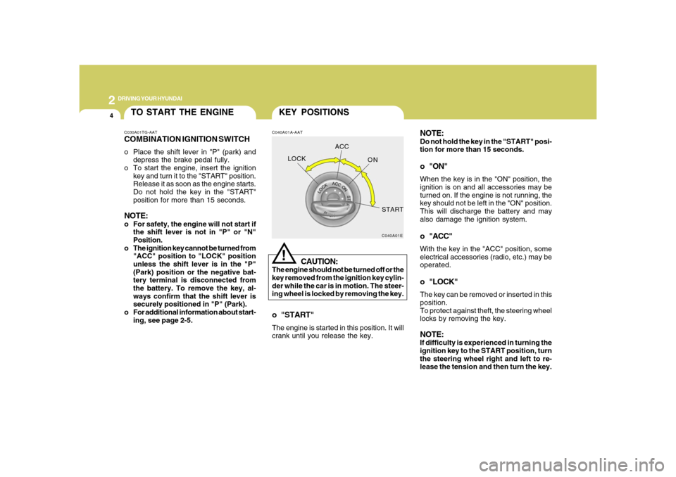Hyundai Azera 2008 Owners Manual 2
DRIVING YOUR HYUNDAI
4
NOTE:Do not hold the key in the "START" posi-
tion for more than 15 seconds.o "ON"When the key is in the "ON" position, the
ignition is on and all accessories may be
turned on Hyundai Azera 2008 Owners Manual 2
DRIVING YOUR HYUNDAI
4
NOTE:Do not hold the key in the "START" posi-
tion for more than 15 seconds.o "ON"When the key is in the "ON" position, the
ignition is on and all accessories may be
turned on