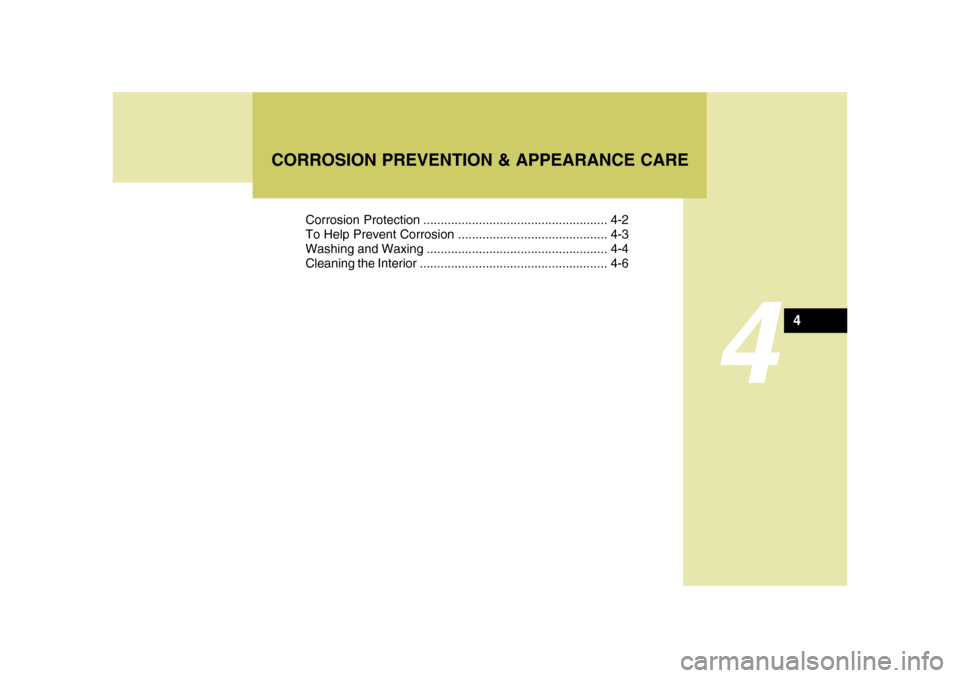 Hyundai Azera 2008 Owners Manual 4
Corrosion Protection ..................................................... 4-2
To Help Prevent Corrosion ........................................... 4-3
Washing and Waxing .......................... Hyundai Azera 2008 Owners Manual 4
Corrosion Protection ..................................................... 4-2
To Help Prevent Corrosion ........................................... 4-3
Washing and Waxing ..........................