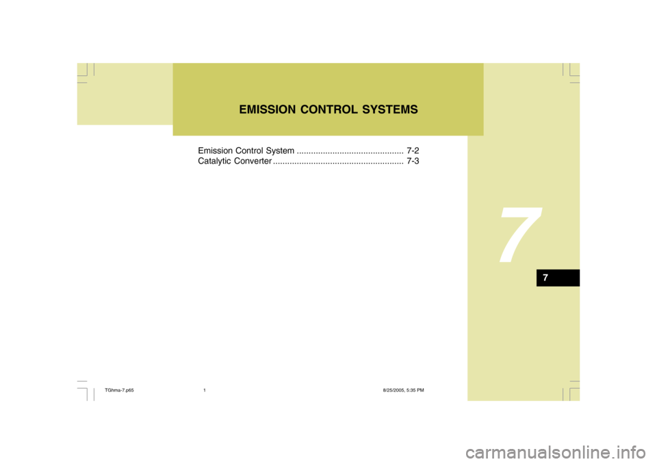Hyundai Azera 2008 Owners Manual 7
Emission Control System ............................................. 7-2
Catalytic Converter ....................................................... 7-3
EMISSION CONTROL SYSTEMS
7
TGhma-7.p658/25/2 Hyundai Azera 2008 Owners Manual 7
Emission Control System ............................................. 7-2
Catalytic Converter ....................................................... 7-3
EMISSION CONTROL SYSTEMS
7
TGhma-7.p658/25/2