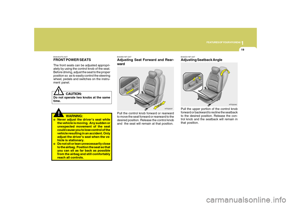 Hyundai Azera 2008 Owners Guide 1
FEATURES OF YOUR HYUNDAI
19
!
B090A02TG-AATFRONT POWER SEATSThe front seats can be adjusted appropri-
ately by using the control knob of the seat.
Before driving, adjust the seat to the proper
posit Hyundai Azera 2008 Owners Guide 1
FEATURES OF YOUR HYUNDAI
19
!
B090A02TG-AATFRONT POWER SEATSThe front seats can be adjusted appropri-
ately by using the control knob of the seat.
Before driving, adjust the seat to the proper
posit