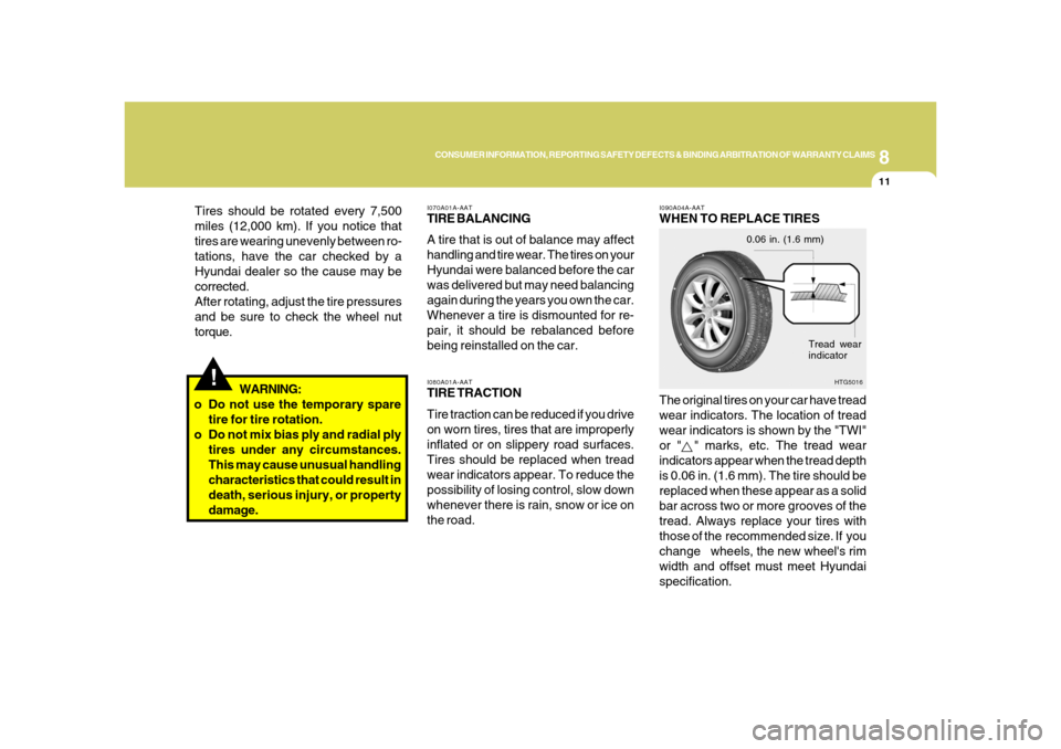 Hyundai Azera 2008  Owners Manual 8
CONSUMER INFORMATION, REPORTING SAFETY DEFECTS & BINDING ARBITRATION OF WARRANTY CLAIMS
11
I080A01A-AATTIRE TRACTION
Tire traction can be reduced if you drive
on worn tires, tires that are improperl