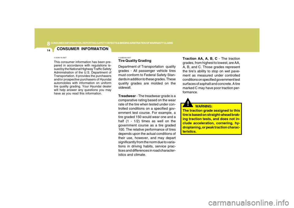 Hyundai Azera 2008  Owners Manual 8
CONSUMER INFORMATION, REPORTING SAFETY DEFECTS & BINDING ARBITRATION OF WARRANTY CLAIMS
14
Traction AA, A, B, C - The traction
grades, from highest to lowest, are AA,
A, B, and C. Those grades repre