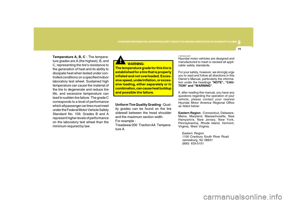 Hyundai Azera 2008  Owners Manual 8
CONSUMER INFORMATION, REPORTING SAFETY DEFECTS & BINDING ARBITRATION OF WARRANTY CLAIMS
15
Temperature A, B, C - The tempera-
ture grades are A (the highest), B, and
C, representing the tires resis
