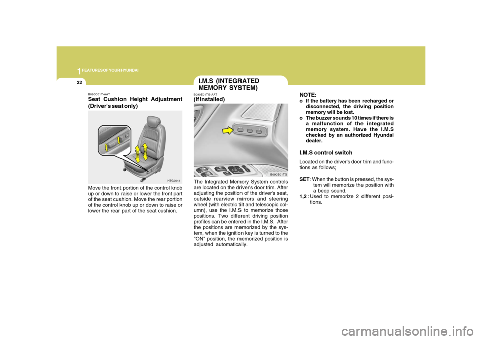 Hyundai Azera 2008  Owners Manual 1FEATURES OF YOUR HYUNDAI22
NOTE:o If the battery has been recharged or
disconnected, the driving position
memory will be lost.
o The buzzer sounds 10 times if there is
a malfunction of the integrated