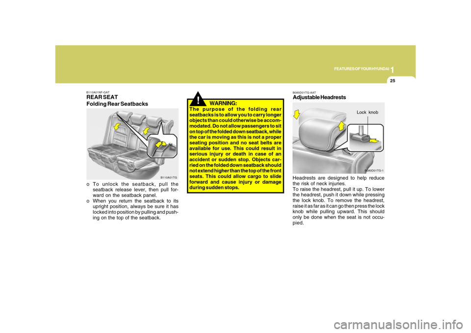 Hyundai Azera 2008 Owners Guide 1
FEATURES OF YOUR HYUNDAI
25
B110A01NF-GATREAR SEAT
Folding Rear Seatbackso To unlock the seatback, pull the
seatback release lever, then pull for-
ward on the seatback panel.
o When you return the s Hyundai Azera 2008 Owners Guide 1
FEATURES OF YOUR HYUNDAI
25
B110A01NF-GATREAR SEAT
Folding Rear Seatbackso To unlock the seatback, pull the
seatback release lever, then pull for-
ward on the seatback panel.
o When you return the s
