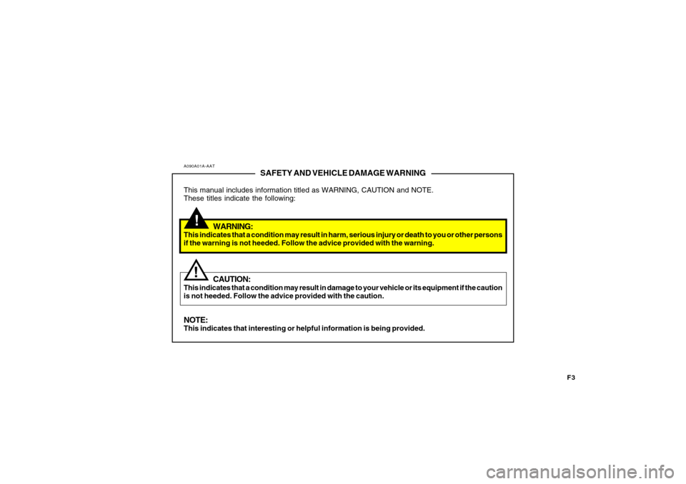 Hyundai Azera 2008 Owners Manual F3
A090A01A-AAT
SAFETY AND VEHICLE DAMAGE WARNING
This manual includes information titled as WARNING, CAUTION and NOTE.
These titles indicate the following:
WARNING:
This indicates that a condition ma Hyundai Azera 2008 Owners Manual F3
A090A01A-AAT
SAFETY AND VEHICLE DAMAGE WARNING
This manual includes information titled as WARNING, CAUTION and NOTE.
These titles indicate the following:
WARNING:
This indicates that a condition ma