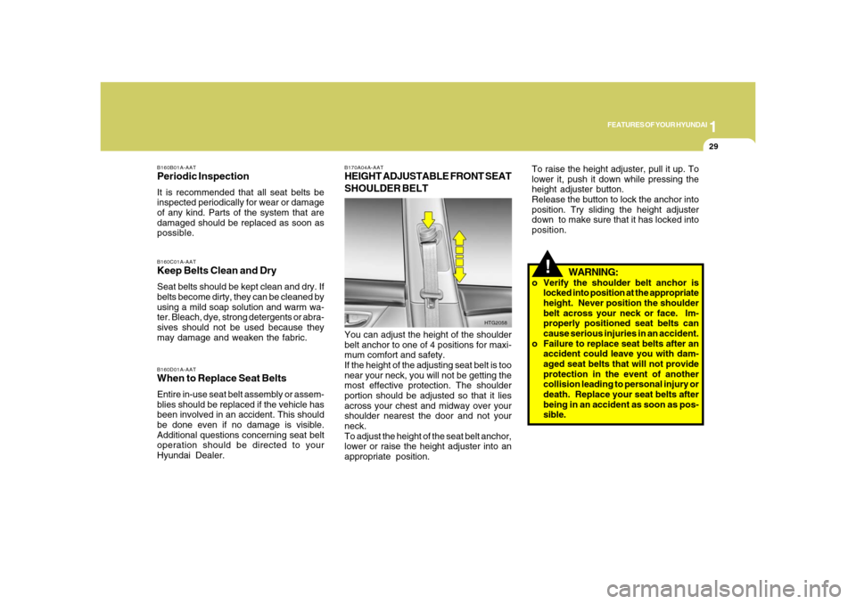 Hyundai Azera 2008 Service Manual 1
FEATURES OF YOUR HYUNDAI
29
B160C01A-AATKeep Belts Clean and DrySeat belts should be kept clean and dry. If
belts become dirty, they can be cleaned by
using a mild soap solution and warm wa-
ter. Bl Hyundai Azera 2008 Service Manual 1
FEATURES OF YOUR HYUNDAI
29
B160C01A-AATKeep Belts Clean and DrySeat belts should be kept clean and dry. If
belts become dirty, they can be cleaned by
using a mild soap solution and warm wa-
ter. Bl