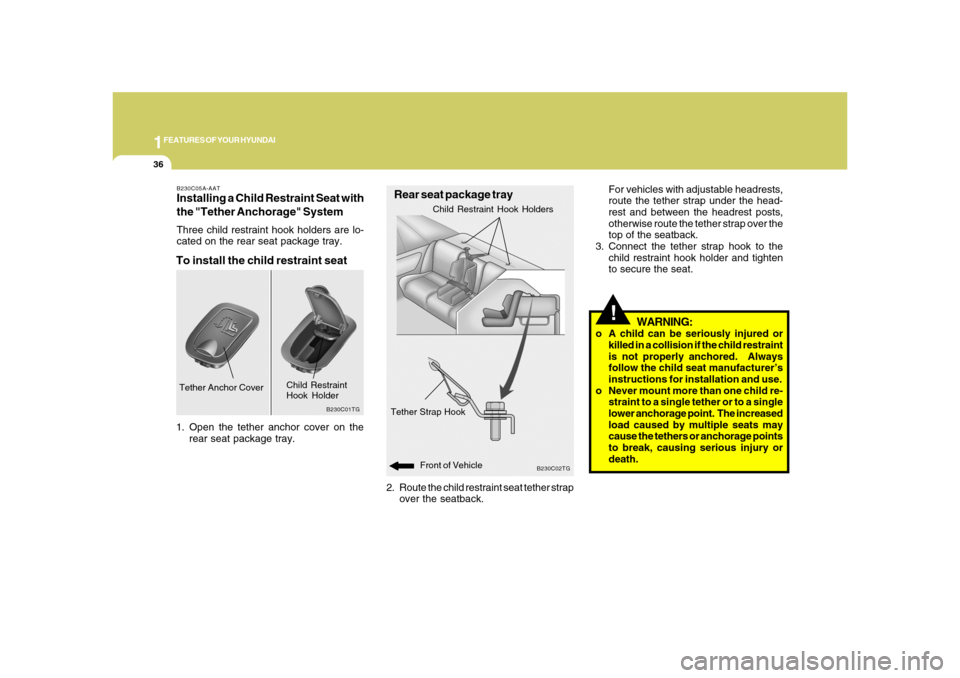 Hyundai Azera 2008 Service Manual 1FEATURES OF YOUR HYUNDAI36
!For vehicles with adjustable headrests,
route the tether strap under the head-
rest and between the headrest posts,
otherwise route the tether strap over the
top of the se Hyundai Azera 2008 Service Manual 1FEATURES OF YOUR HYUNDAI36
!For vehicles with adjustable headrests,
route the tether strap under the head-
rest and between the headrest posts,
otherwise route the tether strap over the
top of the se