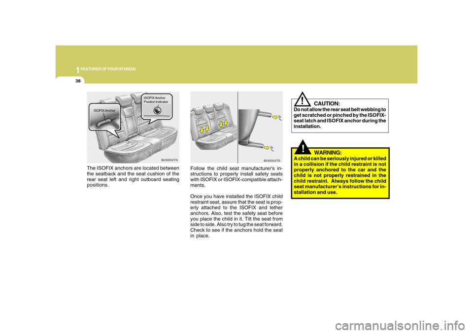 Hyundai Azera 2008 Workshop Manual 1FEATURES OF YOUR HYUNDAI38
!
WARNING:
A child can be seriously injured or killed
in a collision if the child restraint is not
properly anchored to the car and the
child is not properly restrained in Hyundai Azera 2008 Workshop Manual 1FEATURES OF YOUR HYUNDAI38
!
WARNING:
A child can be seriously injured or killed
in a collision if the child restraint is not
properly anchored to the car and the
child is not properly restrained in