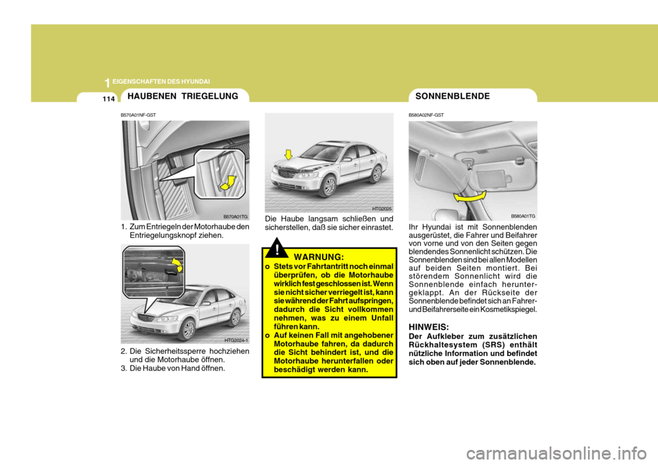 Hyundai Azera 2008 Betriebsanleitung (in German) 1EIGENSCHAFTEN DES HYUNDAI
114SONNENBLENDE
B580A02NF-GST Ihr Hyundai ist mit Sonnenblenden ausgerüstet, die Fahrer und Beifahrer von vorne und von den Seiten gegen blendendes Sonnenlicht schützen. D Hyundai Azera 2008 Betriebsanleitung (in German) 1EIGENSCHAFTEN DES HYUNDAI
114SONNENBLENDE
B580A02NF-GST Ihr Hyundai ist mit Sonnenblenden ausgerüstet, die Fahrer und Beifahrer von vorne und von den Seiten gegen blendendes Sonnenlicht schützen. D