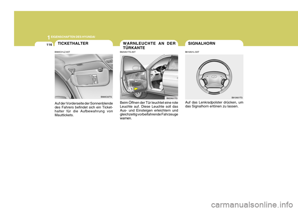 Hyundai Azera 2008 Betriebsanleitung (in German) 1EIGENSCHAFTEN DES HYUNDAI
116SIGNALHORN
B610A01L-GST Auf das Lenkradpolster drücken, um das Signalhorn ertönen zu lassen. B610A01TGTICKETHALTER
B580C01LZ-AST Auf der Vorderseite der Sonnenblende de Hyundai Azera 2008 Betriebsanleitung (in German) 1EIGENSCHAFTEN DES HYUNDAI
116SIGNALHORN
B610A01L-GST Auf das Lenkradpolster drücken, um das Signalhorn ertönen zu lassen. B610A01TGTICKETHALTER
B580C01LZ-AST Auf der Vorderseite der Sonnenblende de