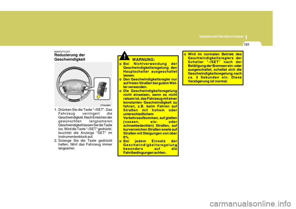 Hyundai Azera 2008 Betriebsanleitung (in German) 1
EIGENSCHAFTEN DES HYUNDAI
121
o Wird im normalen Betrieb des
Geschwindigkeitsreglers der Schalter "-/SET" nach derBetätigung der Bremsen ein- oder ausgeschaltet, schaltet sich die Geschwindigkeitsr Hyundai Azera 2008 Betriebsanleitung (in German) 1
EIGENSCHAFTEN DES HYUNDAI
121
o Wird im normalen Betrieb des
Geschwindigkeitsreglers der Schalter "-/SET" nach derBetätigung der Bremsen ein- oder ausgeschaltet, schaltet sich die Geschwindigkeitsr