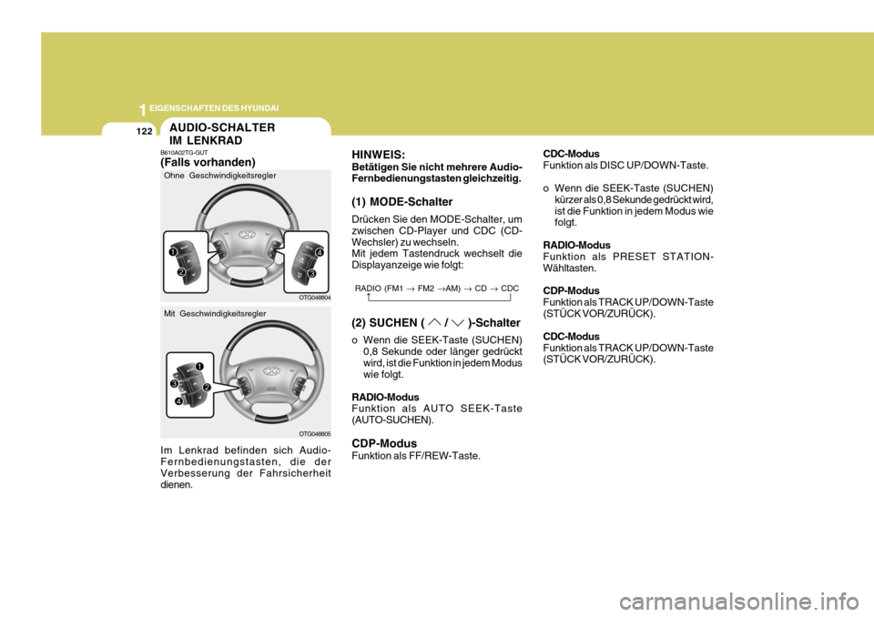 Hyundai Azera 2008  Betriebsanleitung (in German) 1EIGENSCHAFTEN DES HYUNDAI
122
HINWEIS: Betätigen Sie nicht mehrere Audio- Fernbedienungstasten gleichzeitig. (1) MODE-Schalter Drücken Sie den MODE-Schalter, um zwischen CD-Player und CDC (CD-Wechs