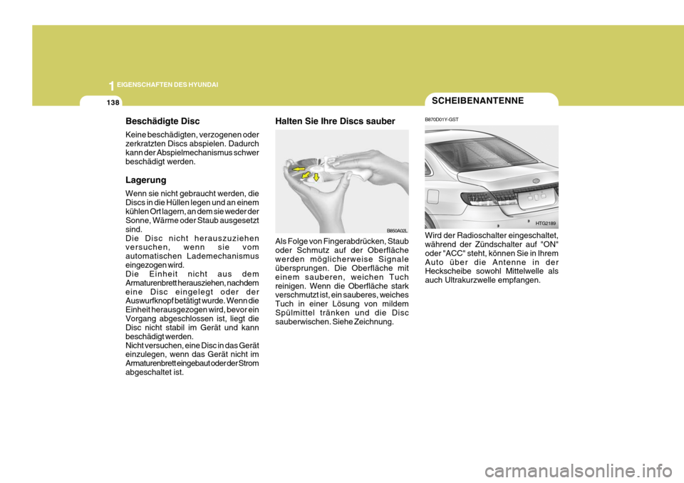 Hyundai Azera 2008 Betriebsanleitung (in German) 1EIGENSCHAFTEN DES HYUNDAI
138
Beschädigte Disc Keine beschädigten, verzogenen oder zerkratzten Discs abspielen. Dadurchkann der Abspielmechanismus schwer beschädigt werden. Lagerung Wenn sie nicht Hyundai Azera 2008 Betriebsanleitung (in German) 1EIGENSCHAFTEN DES HYUNDAI
138
Beschädigte Disc Keine beschädigten, verzogenen oder zerkratzten Discs abspielen. Dadurchkann der Abspielmechanismus schwer beschädigt werden. Lagerung Wenn sie nicht