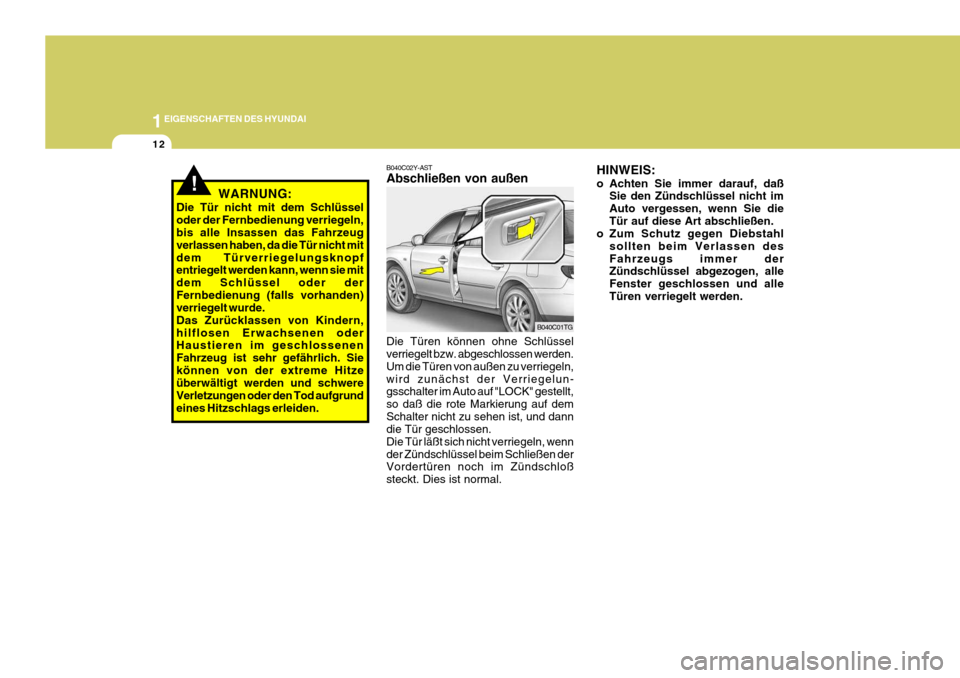 Hyundai Azera 2008 Betriebsanleitung (in German) 1EIGENSCHAFTEN DES HYUNDAI
12
B040C02Y-AST Abschließen von außen Die Türen können ohne Schlüssel verriegelt bzw. abgeschlossen werden. Um die Türen von außen zu verriegeln,wird zunächst der Ve Hyundai Azera 2008 Betriebsanleitung (in German) 1EIGENSCHAFTEN DES HYUNDAI
12
B040C02Y-AST Abschließen von außen Die Türen können ohne Schlüssel verriegelt bzw. abgeschlossen werden. Um die Türen von außen zu verriegeln,wird zunächst der Ve