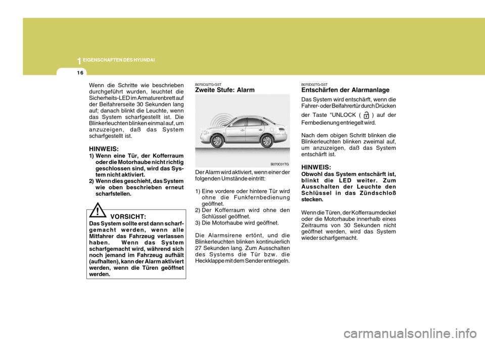 Hyundai Azera 2008 Betriebsanleitung (in German) 1EIGENSCHAFTEN DES HYUNDAI
16
!
Wenn die Schritte wie beschrieben durchgeführt wurden, leuchtet dieSicherheits-LED im Armaturenbrett auf der Beifahrerseite 30 Sekunden lang auf; danach blinkt die Leu Hyundai Azera 2008 Betriebsanleitung (in German) 1EIGENSCHAFTEN DES HYUNDAI
16
!
Wenn die Schritte wie beschrieben durchgeführt wurden, leuchtet dieSicherheits-LED im Armaturenbrett auf der Beifahrerseite 30 Sekunden lang auf; danach blinkt die Leu